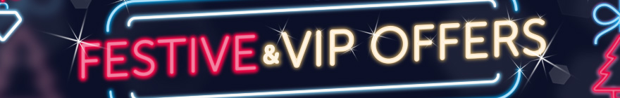 Festive & VIP offers