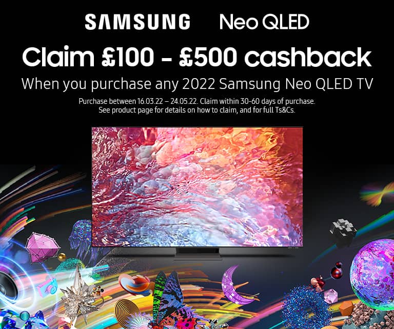 Claim £100 - £500 cashback when you purchase any 2022 Samsung Neo QLED TV