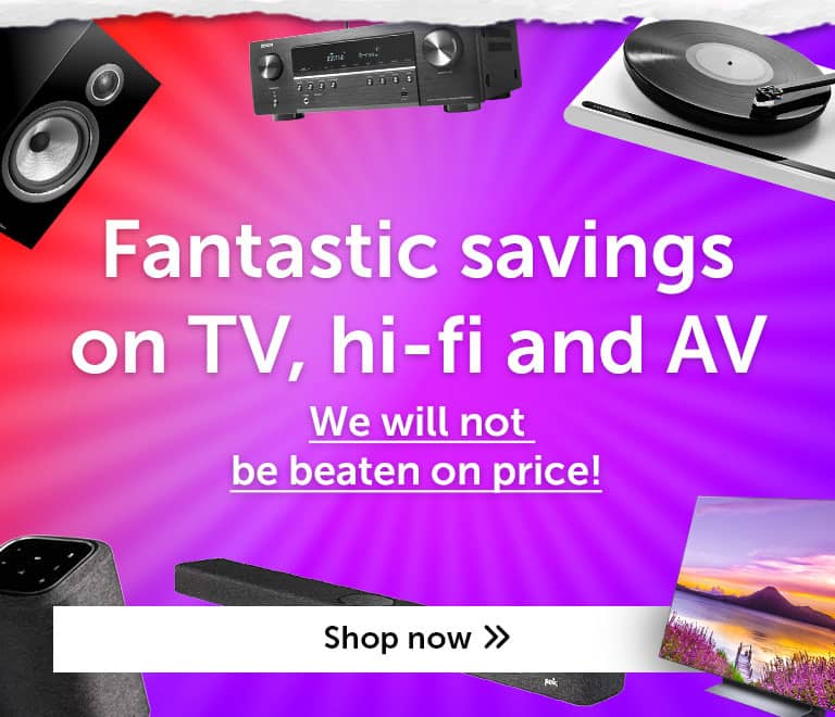 Fantastic savings on TV, hi-fi & AV