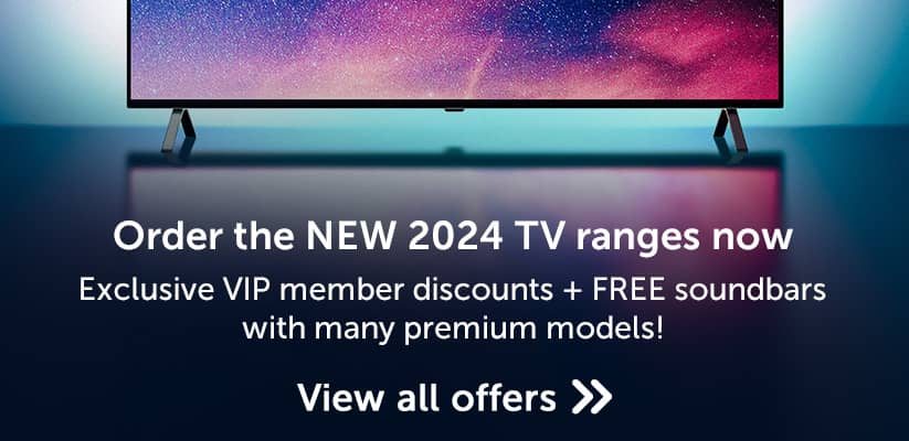 Order the NEW 2024 TV ranges now