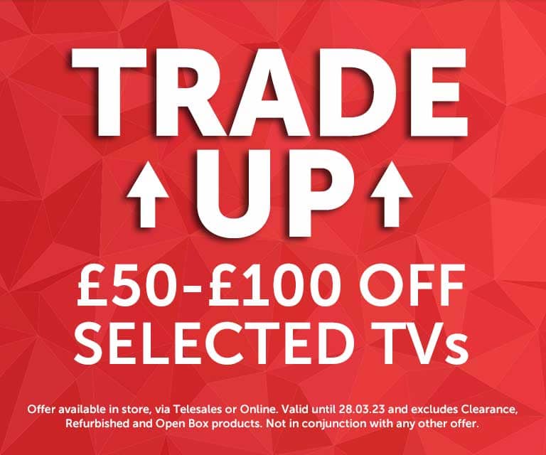 Trade up and Save on TVs