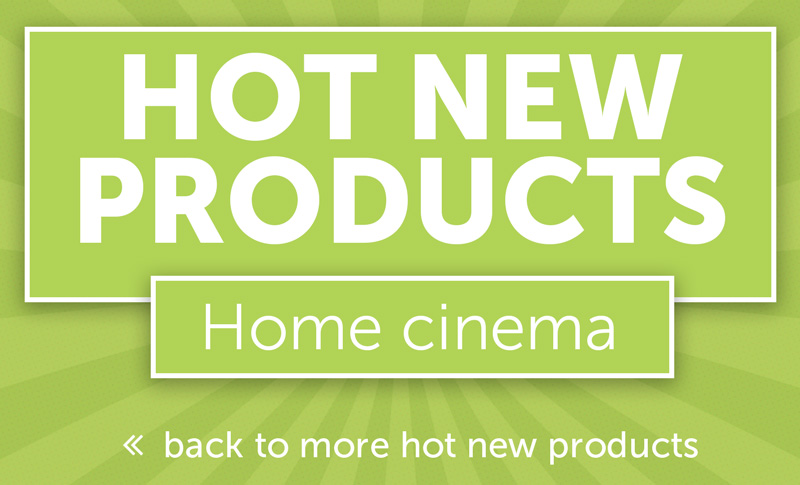 Hot New Products - Home Cinema