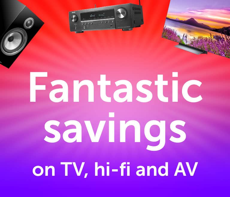 Fantastic savings on TV, hi-fi and AV