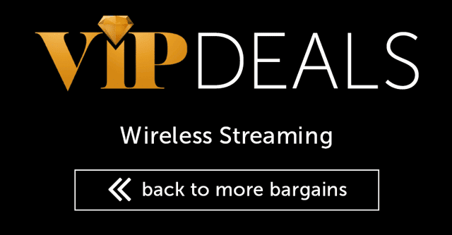 VIP Deals - Wireless Streaming